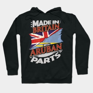 Made In Britain With Aruban Parts - Gift for Aruban From Aruba Hoodie